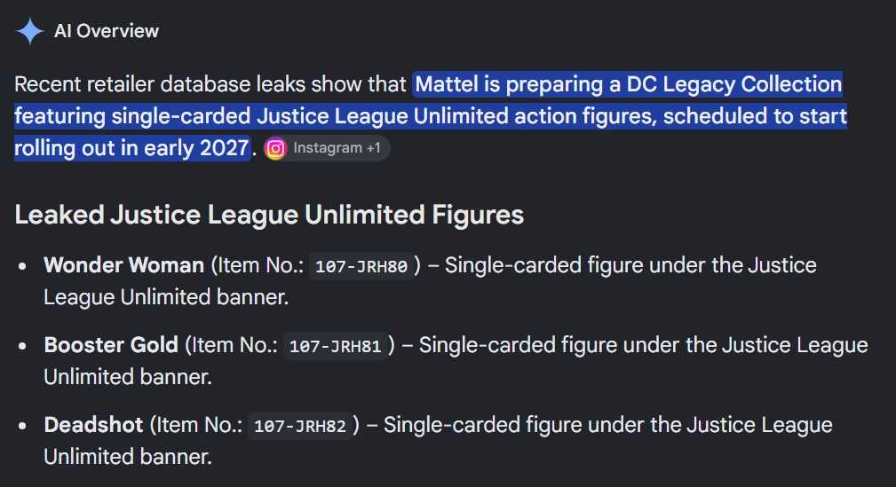 Gemini sez: Recent retailer database leaks show that Mattel is preparing a DC Legacy Collection featuring single-carded Justice League Unlimited action figures, scheduled to start rolling out in early 2027.